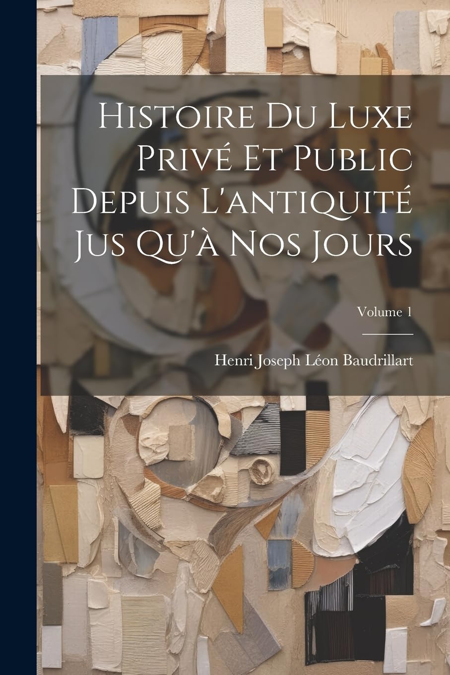 Histoire Du Luxe Privé Et Public Depuis L'antiquité Jus Qu'à Nos Jours; Volume 1 Business, Finance & Career
