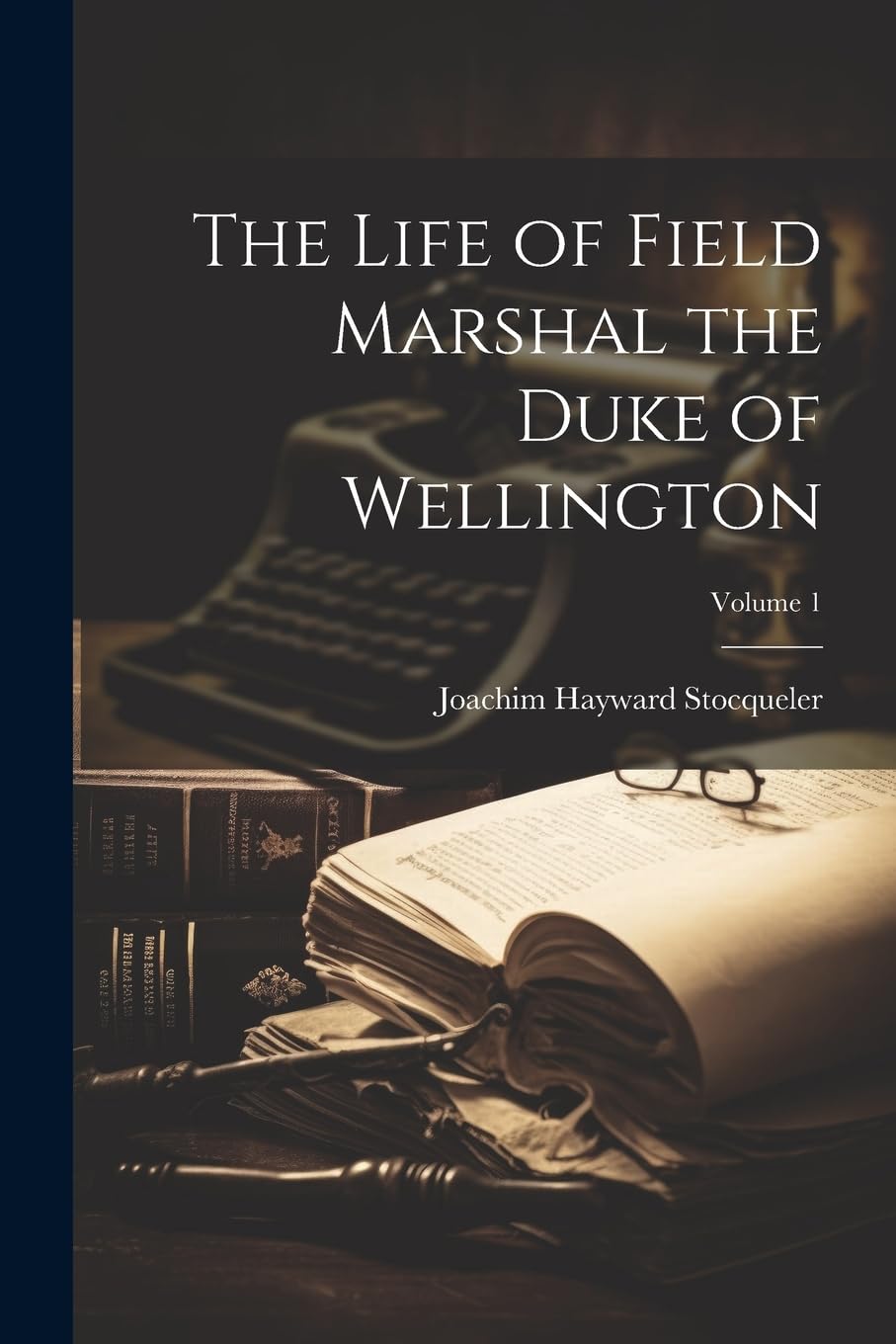 The Life of Field Marshal the Duke of Wellington; Volume 1 Memories