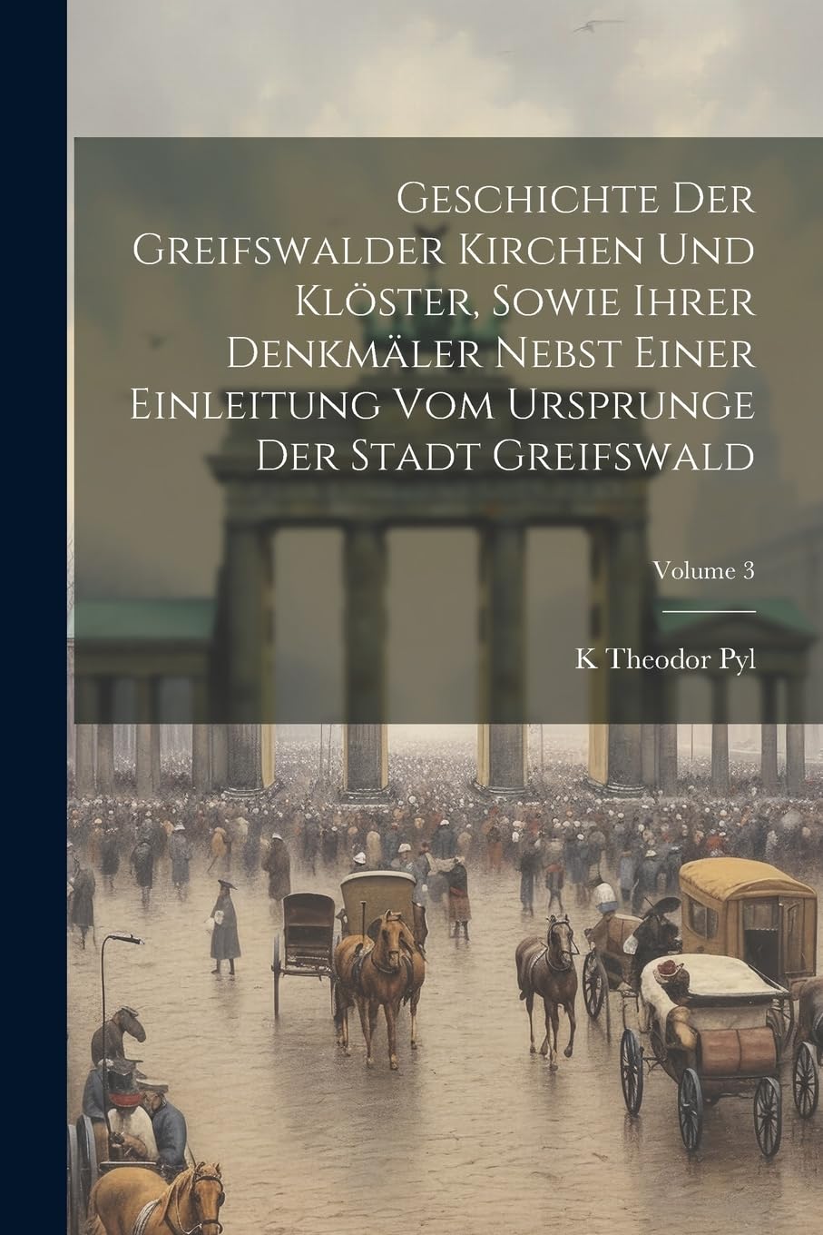 Geschichte Der Greifswalder Kirchen Und Klöster, Sowie Ihrer Denkmäler Nebst Einer Einleitung Vom Ursprunge Der Stadt Greifswald; Volume 3 Architecture