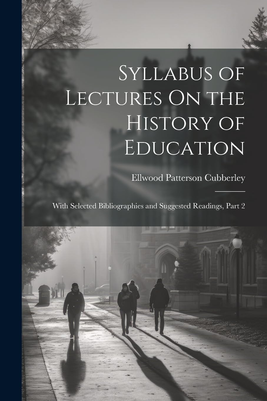 Syllabus of Lectures On the History of Education: With Selected Bibliographies and Suggested Readings, Part 2 Education & Training