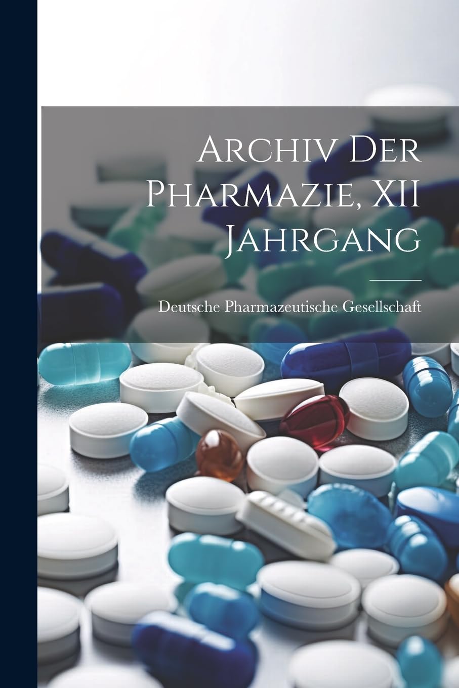 Archiv Der Pharmazie, XII Jahrgang Medicine