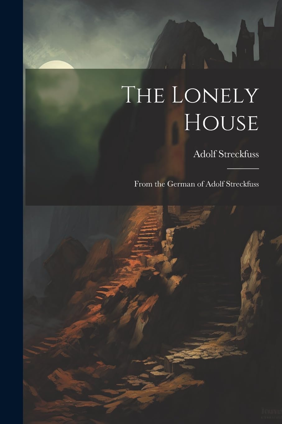 The Lonely House: From the German of Adolf Streckfuss Classics