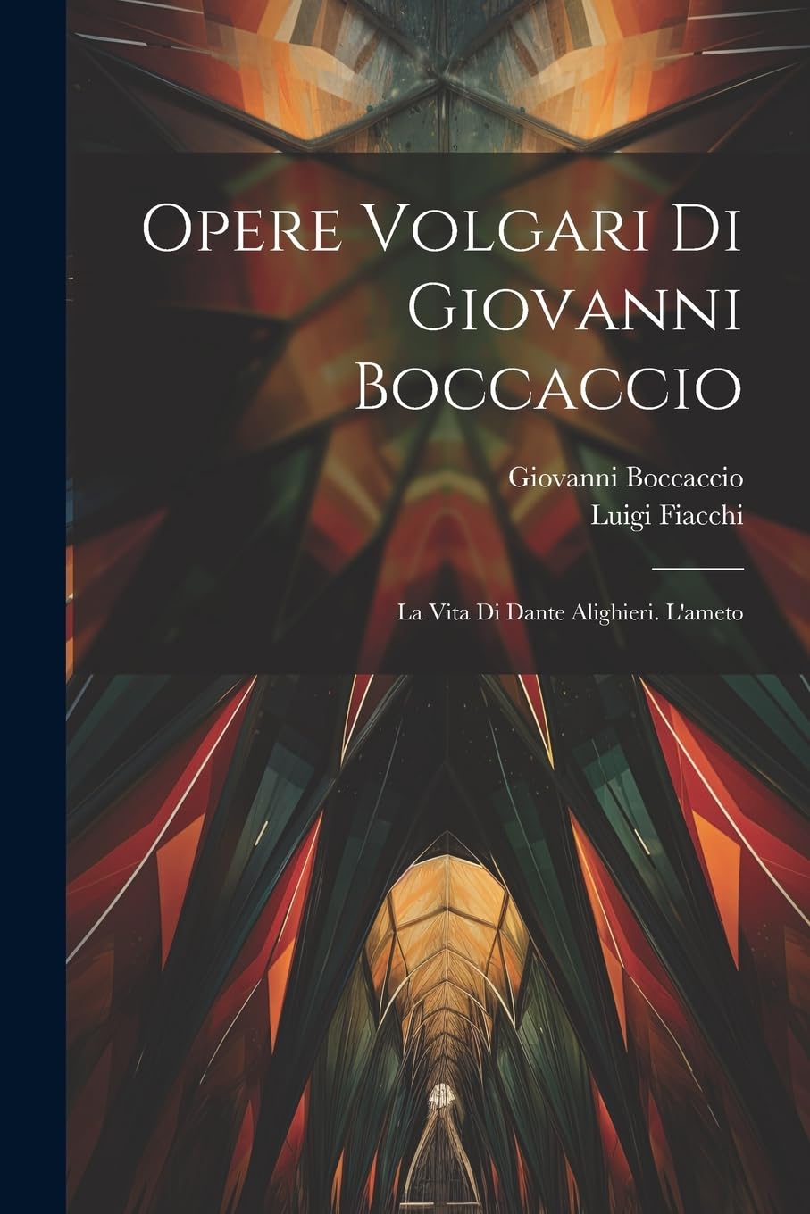 Opere Volgari Di Giovanni Boccaccio: La Vita Di Dante Alighieri. L'ameto Contemporary literature