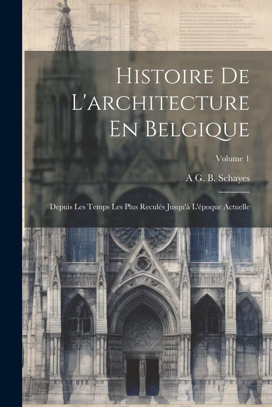 Histoire De L'architecture En Belgique: Depuis Les Temps Les Plus Reculés Jusqu'à L'époque Actuelle; Volume 1 book