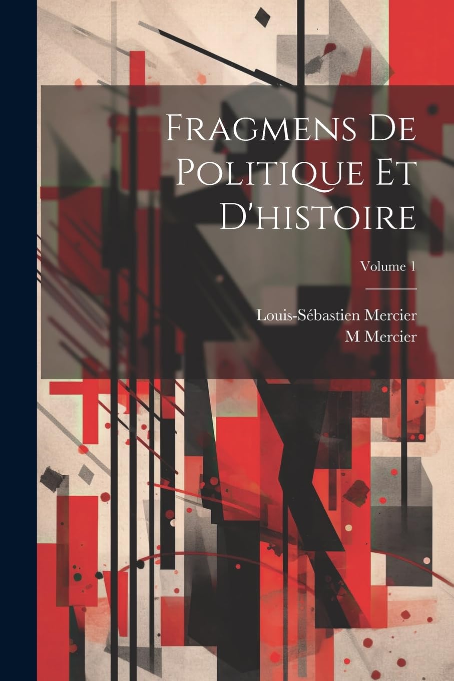 Fragmens De Politique Et D'histoire; Volume 1 Philosophy