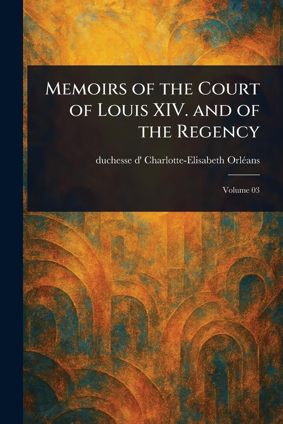 Memoirs of the Court of Louis XIV. and of the Regency Politics & Society Books