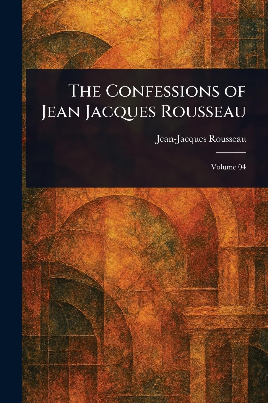 The Confessions of Jean Jacques Rousseau Essays & Short Stories