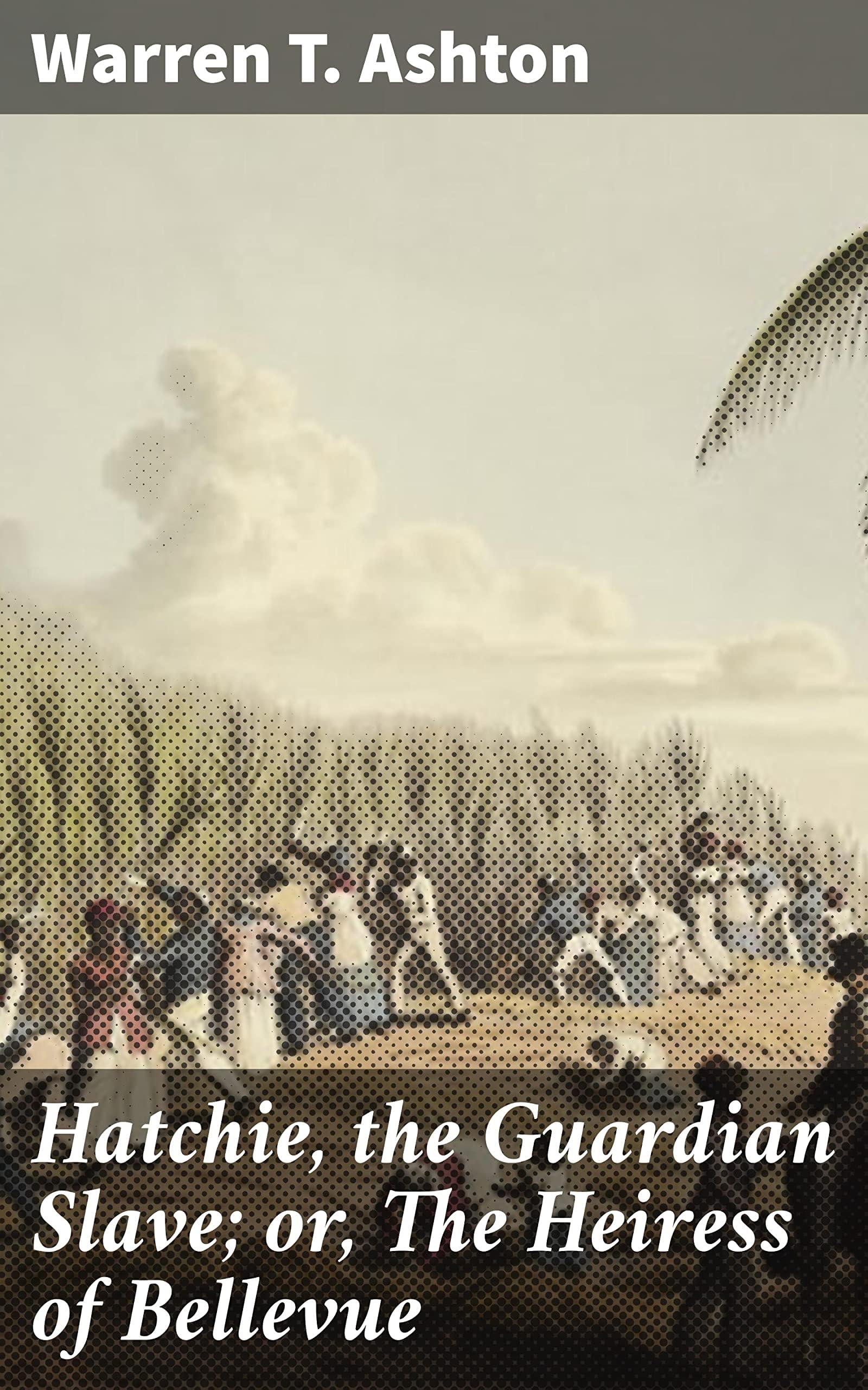 Hatchie, the Guardian Slave; or, The Heiress of Bellevue Contemporary literature