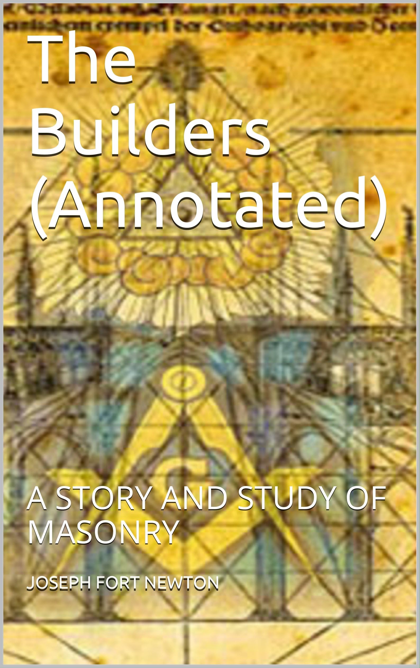 The Builders: A Story and Study of Masonry book