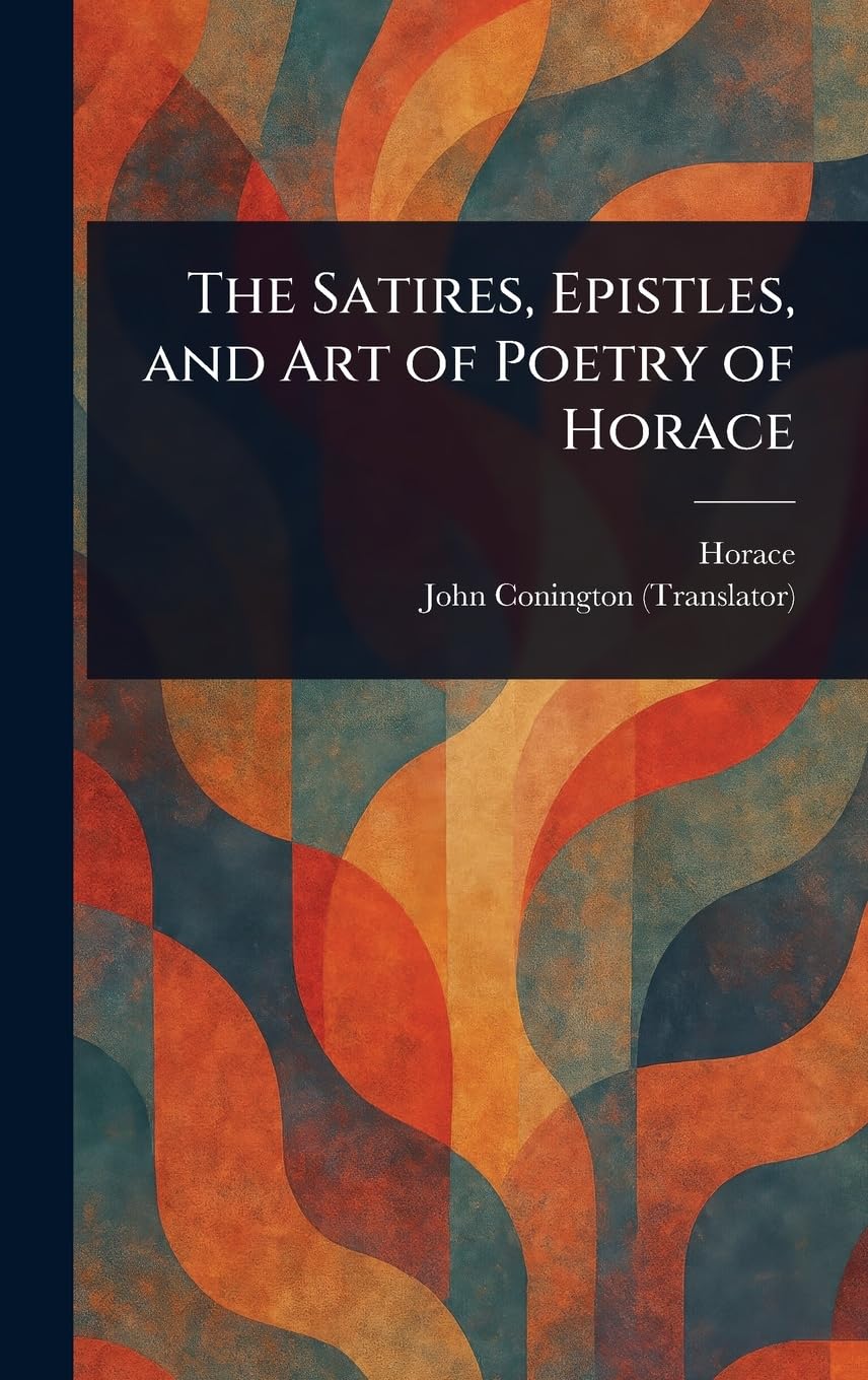 The Satires, Epistles, and Art of Poetry of Horace book