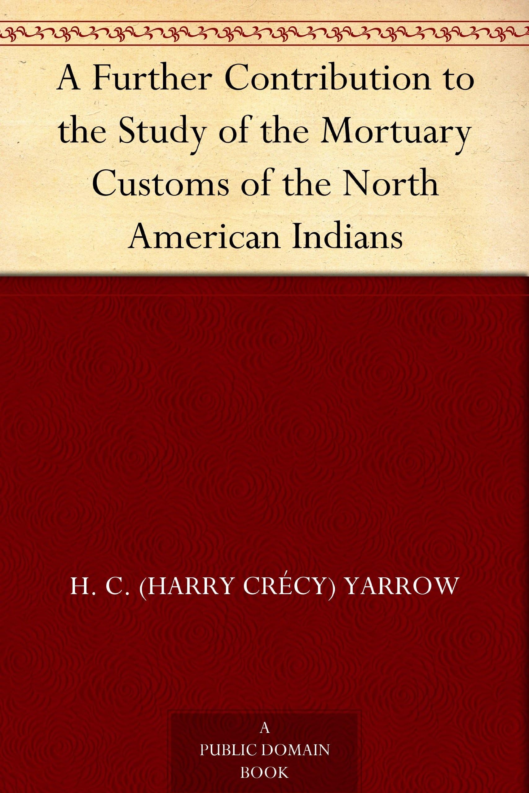 A Further Contribution to the Study of the Mortuary Customs of the North American Indians General education