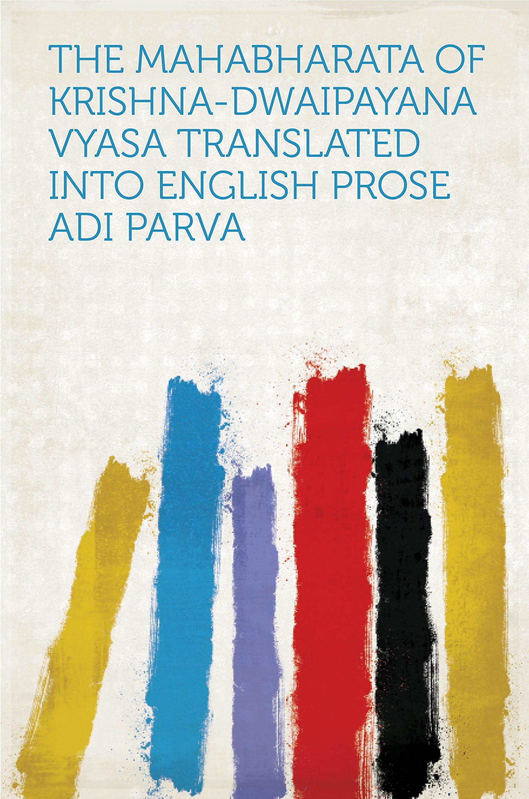The Mahabharata of Krishna-Dwaipayana Vyasa Translated Into English Prose Contemporary literature