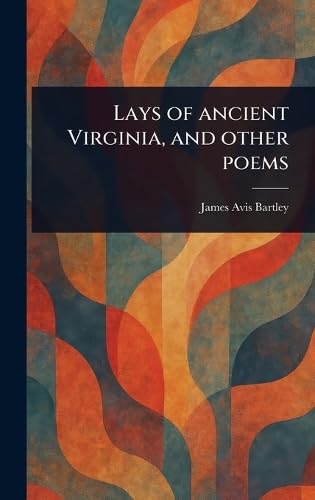 Lays of Ancient Virginia, and Other Poems Poetry