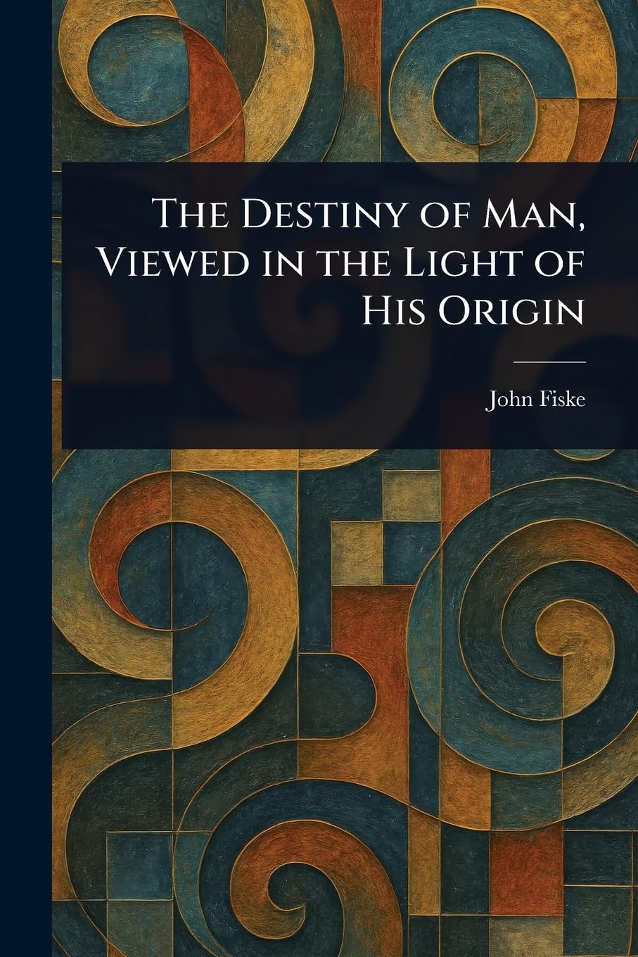 The Destiny of Man, Viewed in the Light of His Origin book
