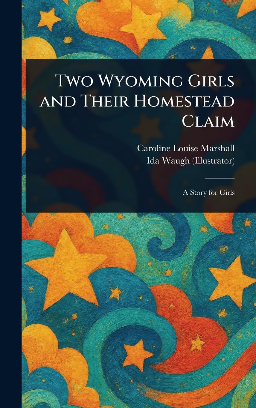 Two Wyoming Girls and Their Homestead Claim Non-fiction