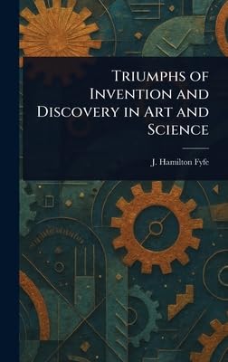 Triumphs of Invention and Discovery in Art and Science Media & Communication