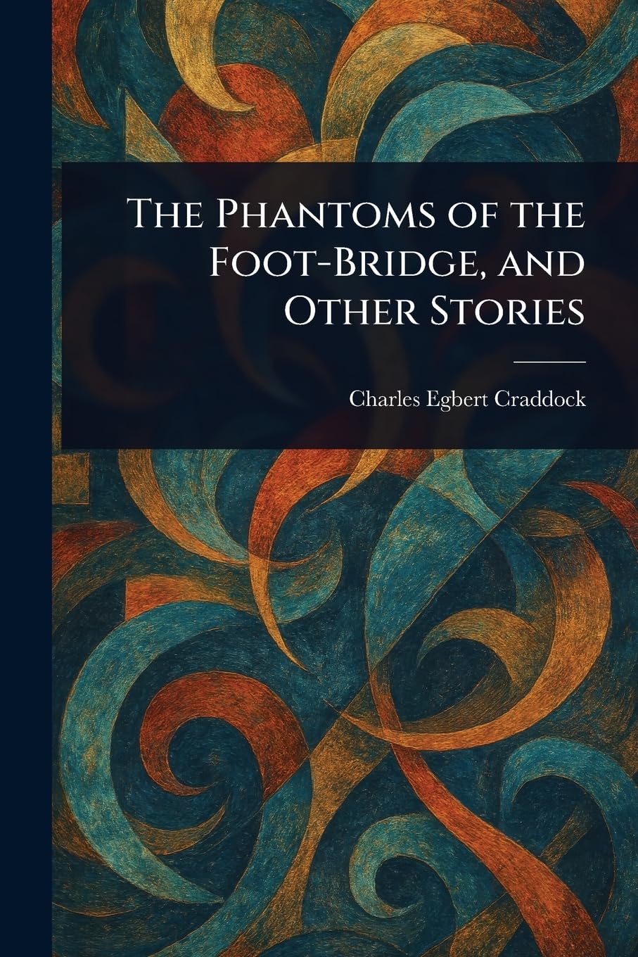 The Phantoms of the Foot-Bridge, and Other Stories Essays & Short Stories