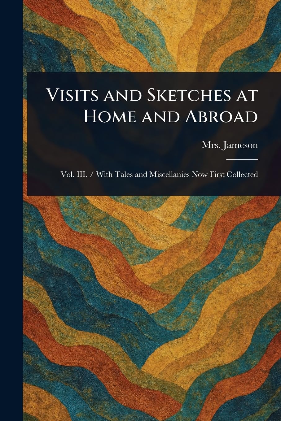 Visits and Sketches at Home and Abroad Essays & Short Stories