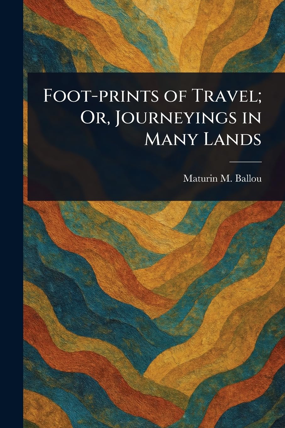 Foot-prints of Travel; Or, Journeyings in Many Lands Leisure, Home & Garden