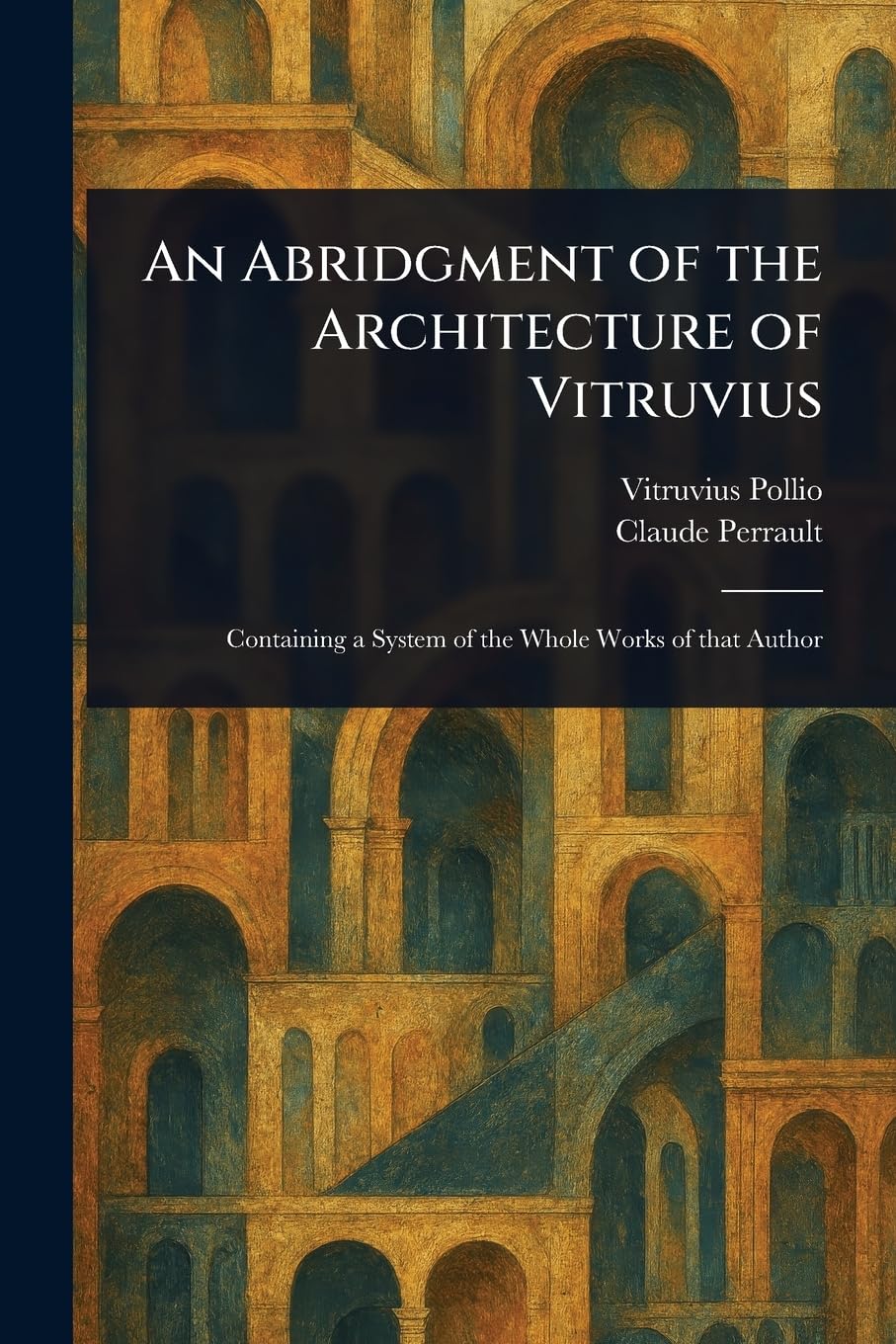 An Abridgment of the Architecture of Vitruvius Architecture
