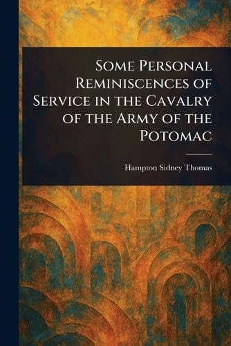 Some Personal Reminiscences of Service in the Cavalry of the Army of the Potomac Memories