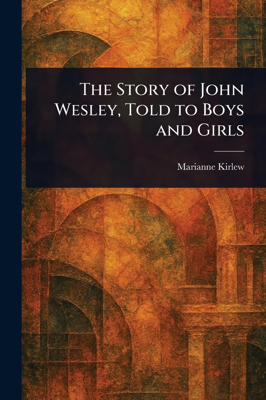 The Story of John Wesley, Told to Boys and Girls Politics & Society Books