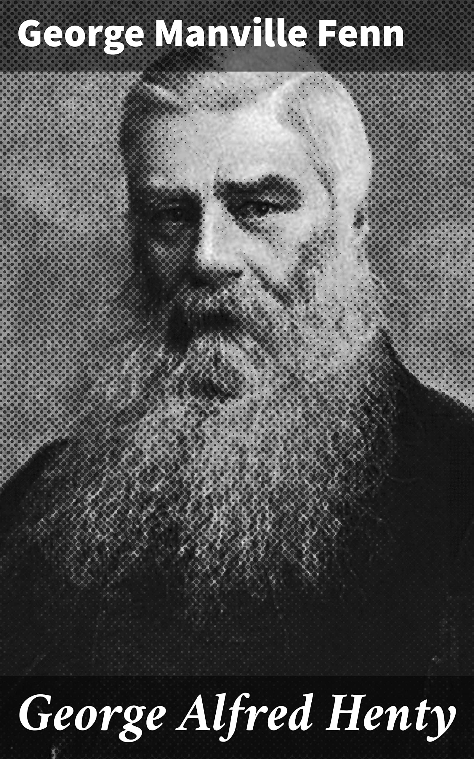 George Alfred Henty: The Story of an Active Life Art & Literature