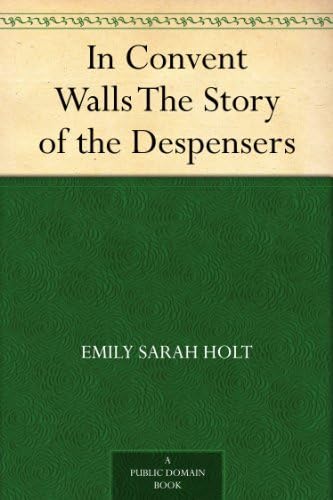 In Convent Walls / The Story of the Despensers Historical Fiction