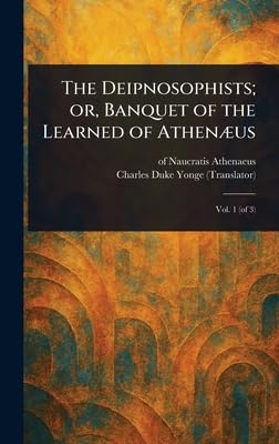 The Deipnosophists; or, Banquet of the Learned of Athenæus book