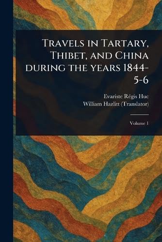 Travels in Tartary, Thibet, and China During the Years 1844-5-6 Politics & Society