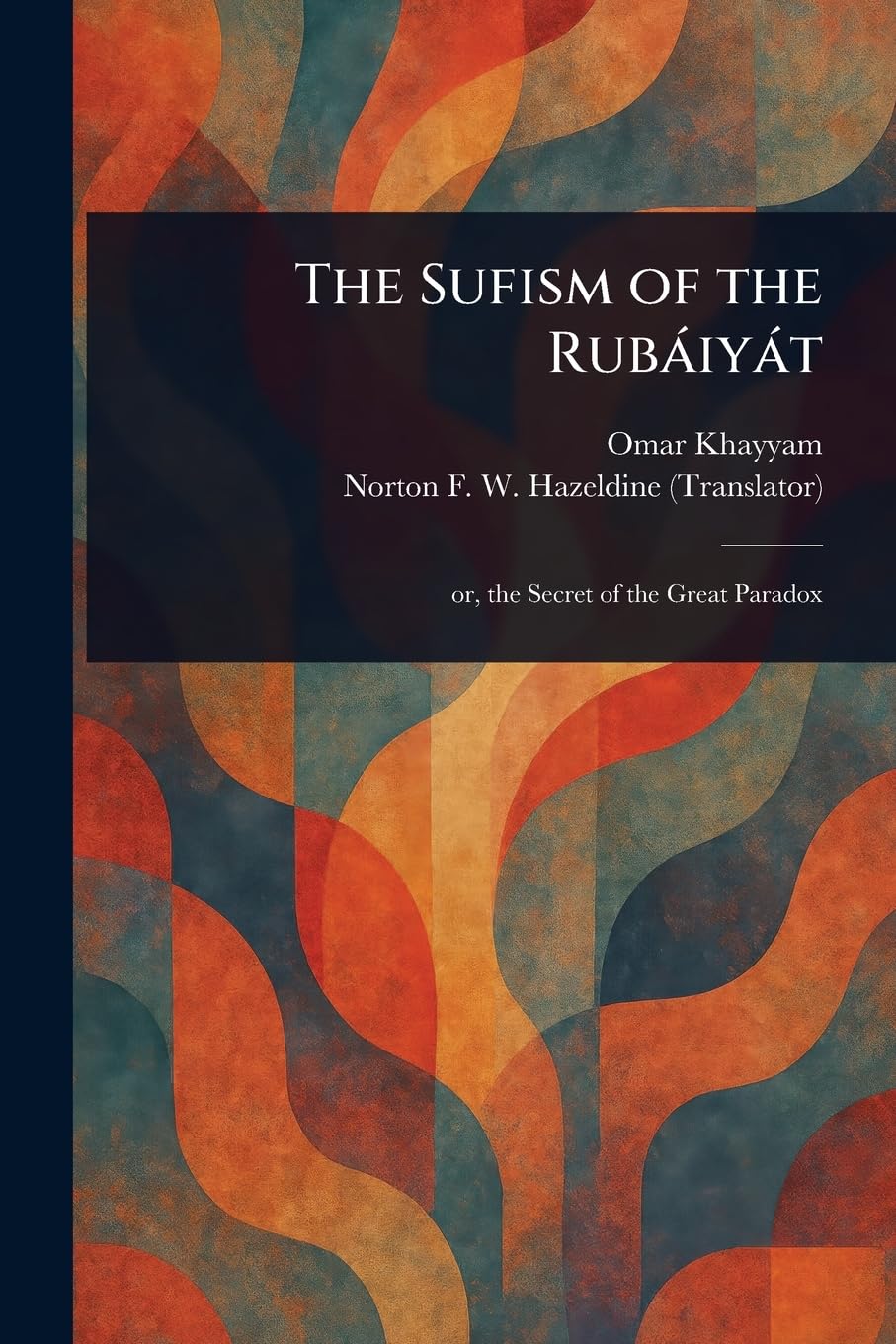 The Sufism of the Rubáiyát Philosophy