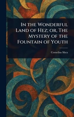 In the Wonderful Land of Hez; or, The Mystery of the Fountain of Youth Humour & Satire