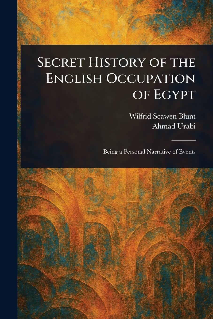 Secret History of the English Occupation of Egypt Politics & History
