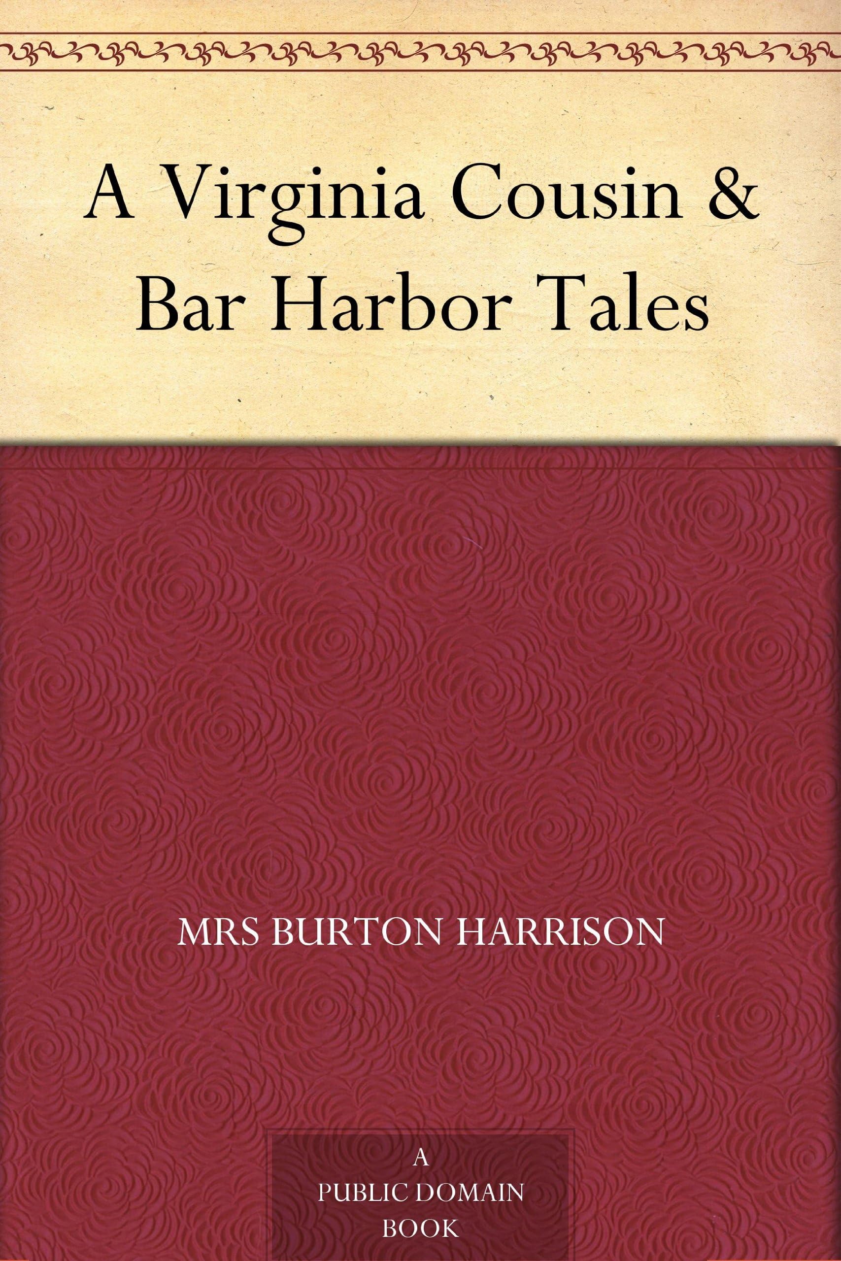 A Virginia Cousin, & Bar Harbor Tales Essays & Short Stories