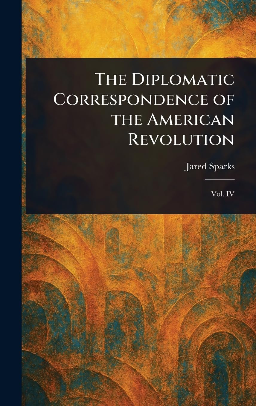 The Diplomatic Correspondence of the American Revolution Social Sciences