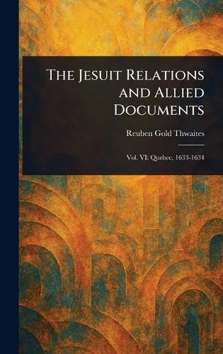 The Jesuit Relations and Allied Documents Politics & History