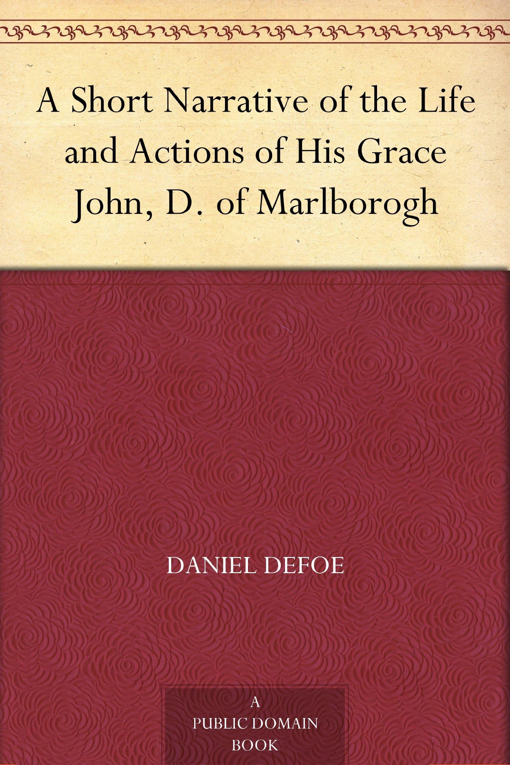 A Short Narrative of the Life and Actions of His Grace John, D. of Marlborogh Memories