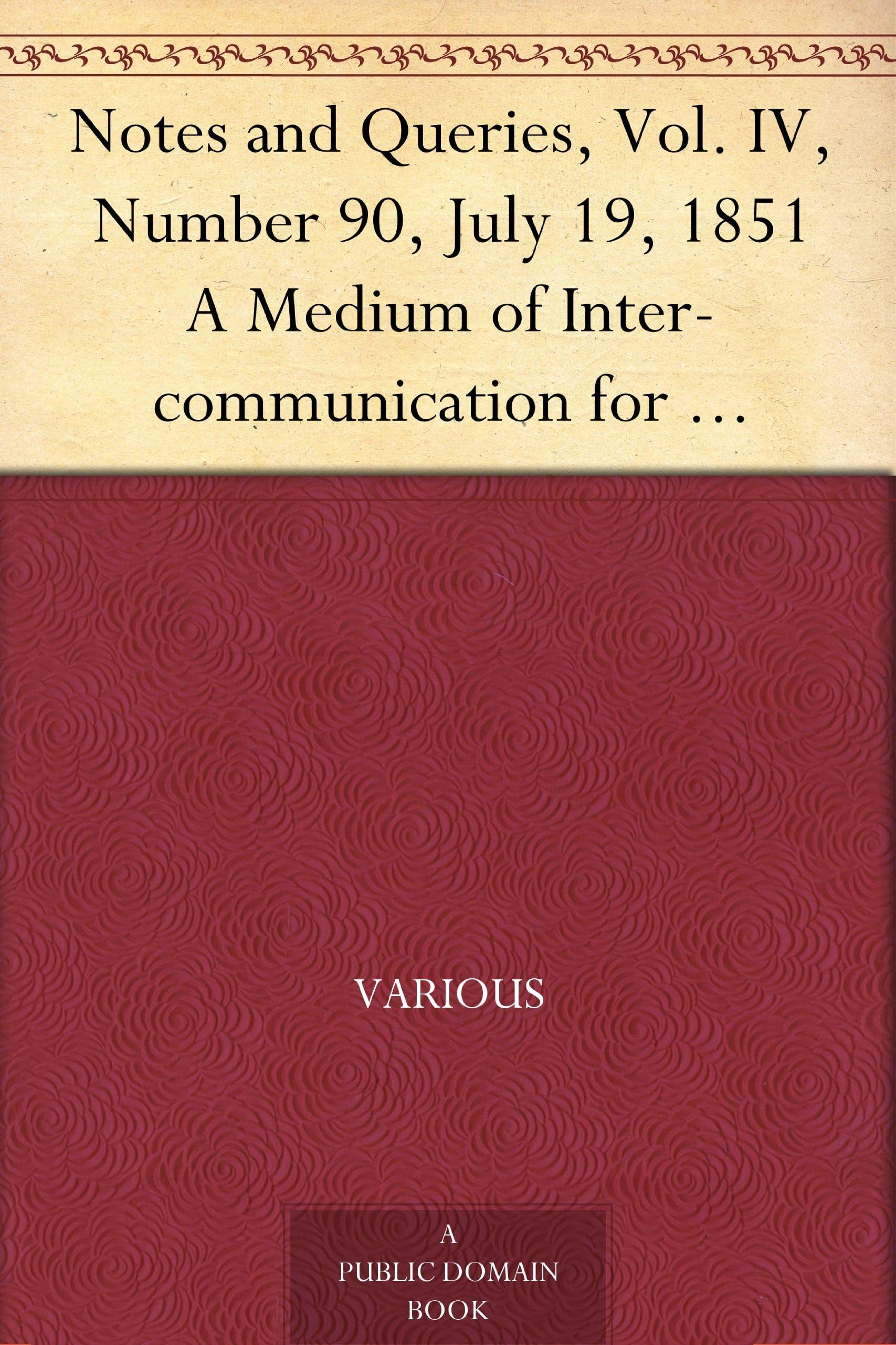 Notes and Queries, Vol. IV, Number 90, July 19, 1851 Essays & Short Stories