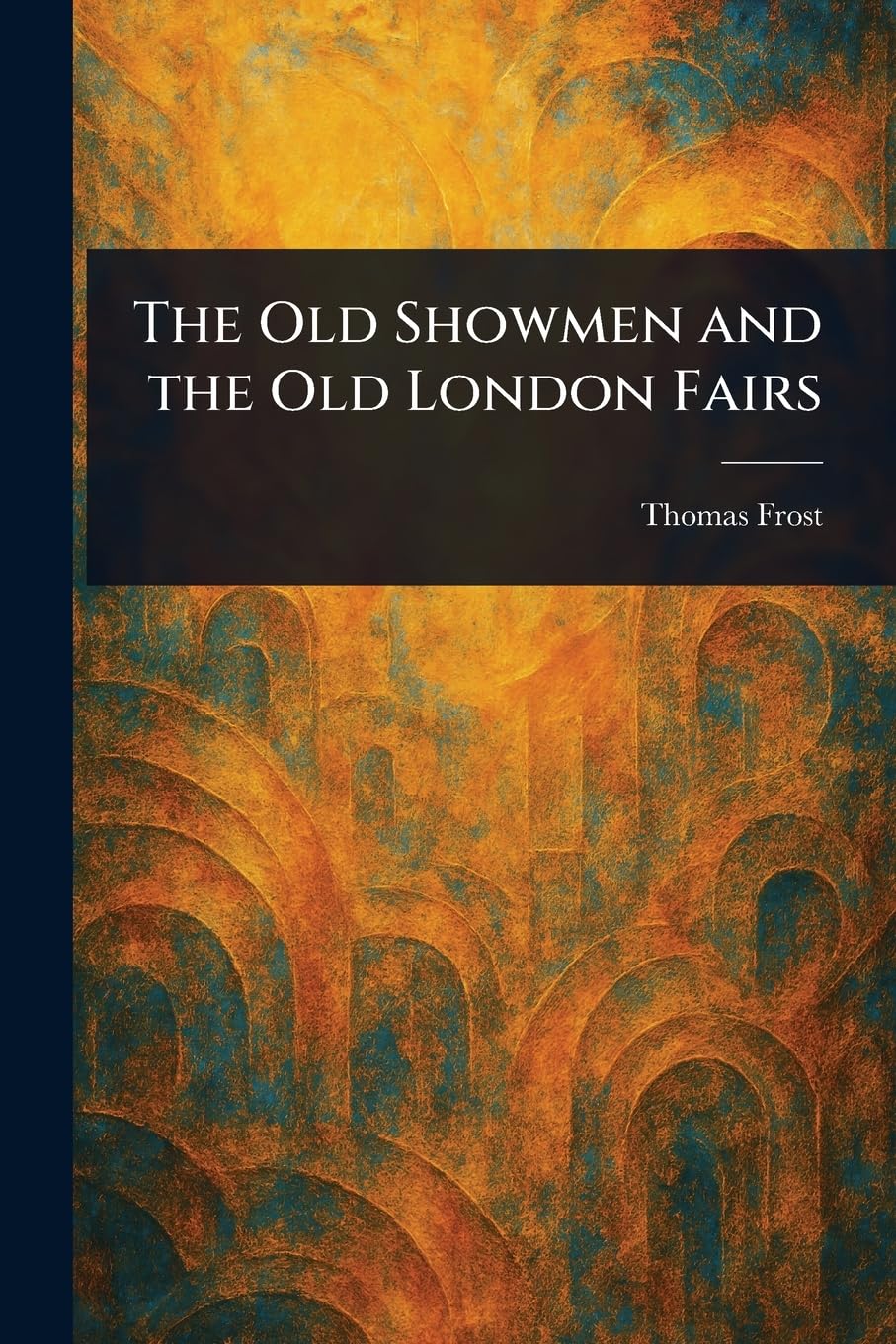 The Old Showmen and the Old London Fairs Social Sciences