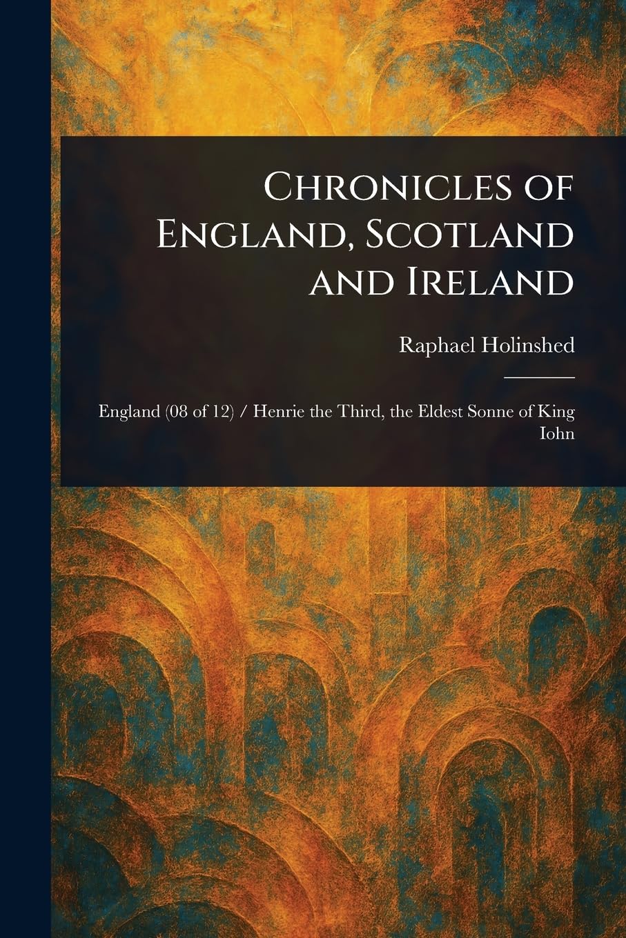 Chronicles of England, Scotland and Ireland Politics & History