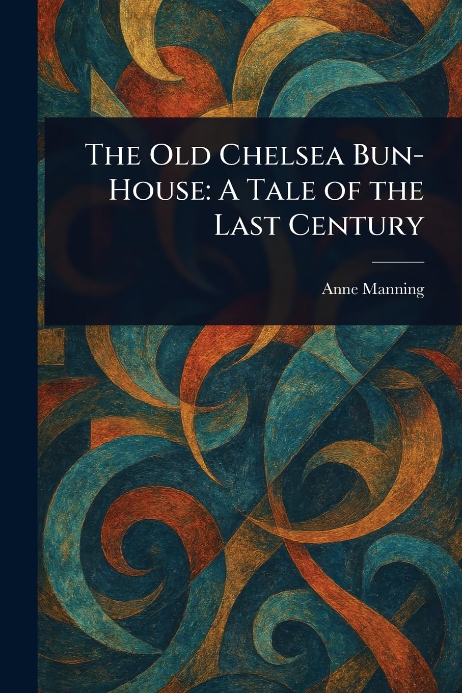 The Old Chelsea Bun-House: A Tale of the Last Century Contemporary literature