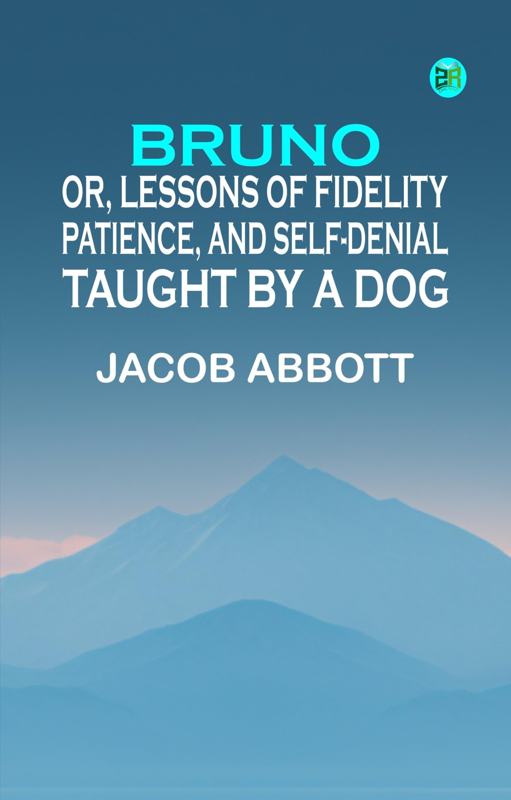 Bruno; or, Lessons of Fidelity, Patience, and Self-denial Taught by a Dog Novels & Short Stories