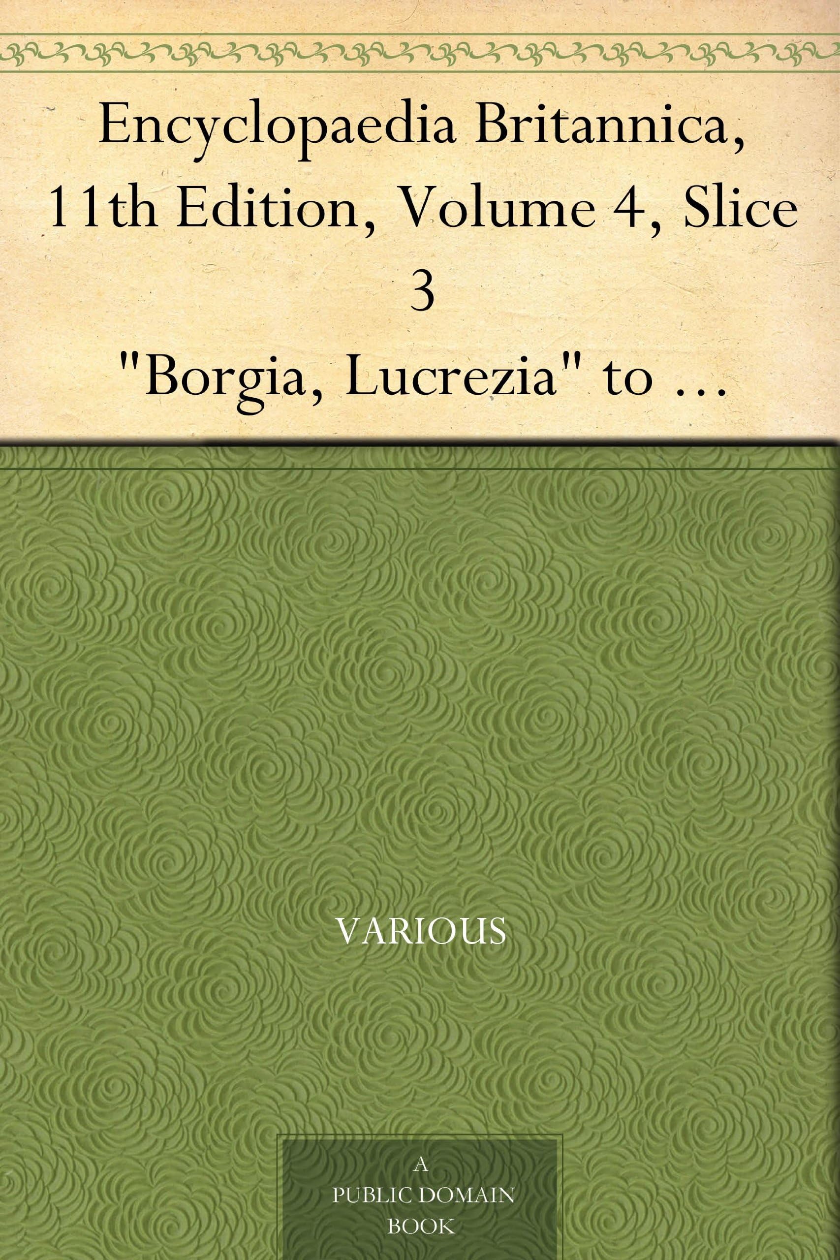 Encyclopaedia Britannica, 11th Edition, "Borgia, Lucrezia" to "Bradford, John" General education