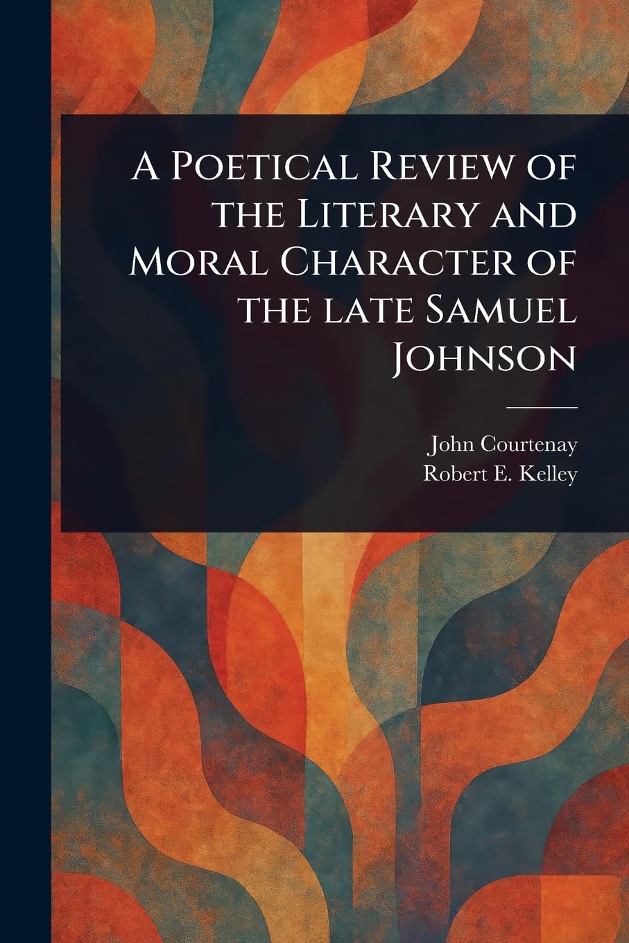 A Poetical Review of the Literary and Moral Character of the Late Samuel Johnson Poetry