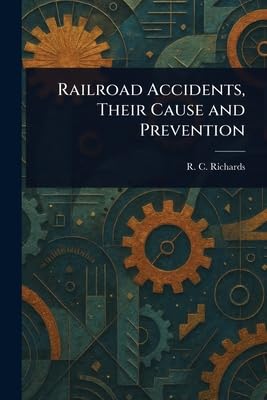Railroad Accidents, Their Cause and Prevention Business, Finance & Career