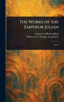 The Works of the Emperor Julian Politics & History