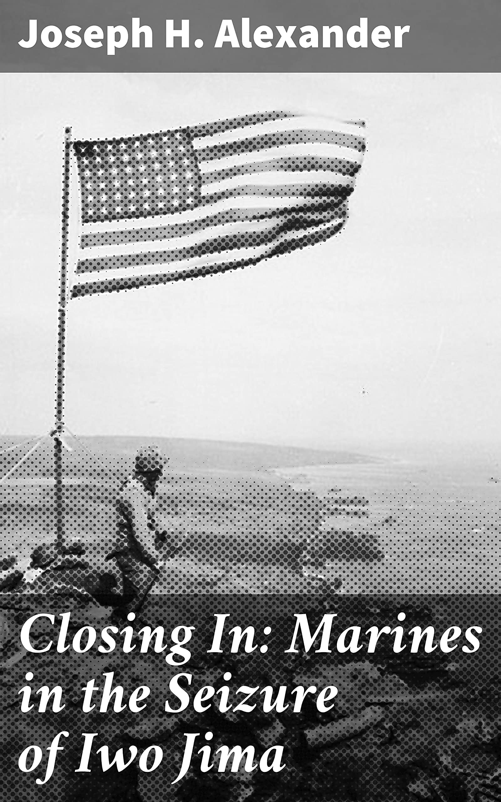 Closing In: Marines in the Seizure of Iwo Jima Politics & History