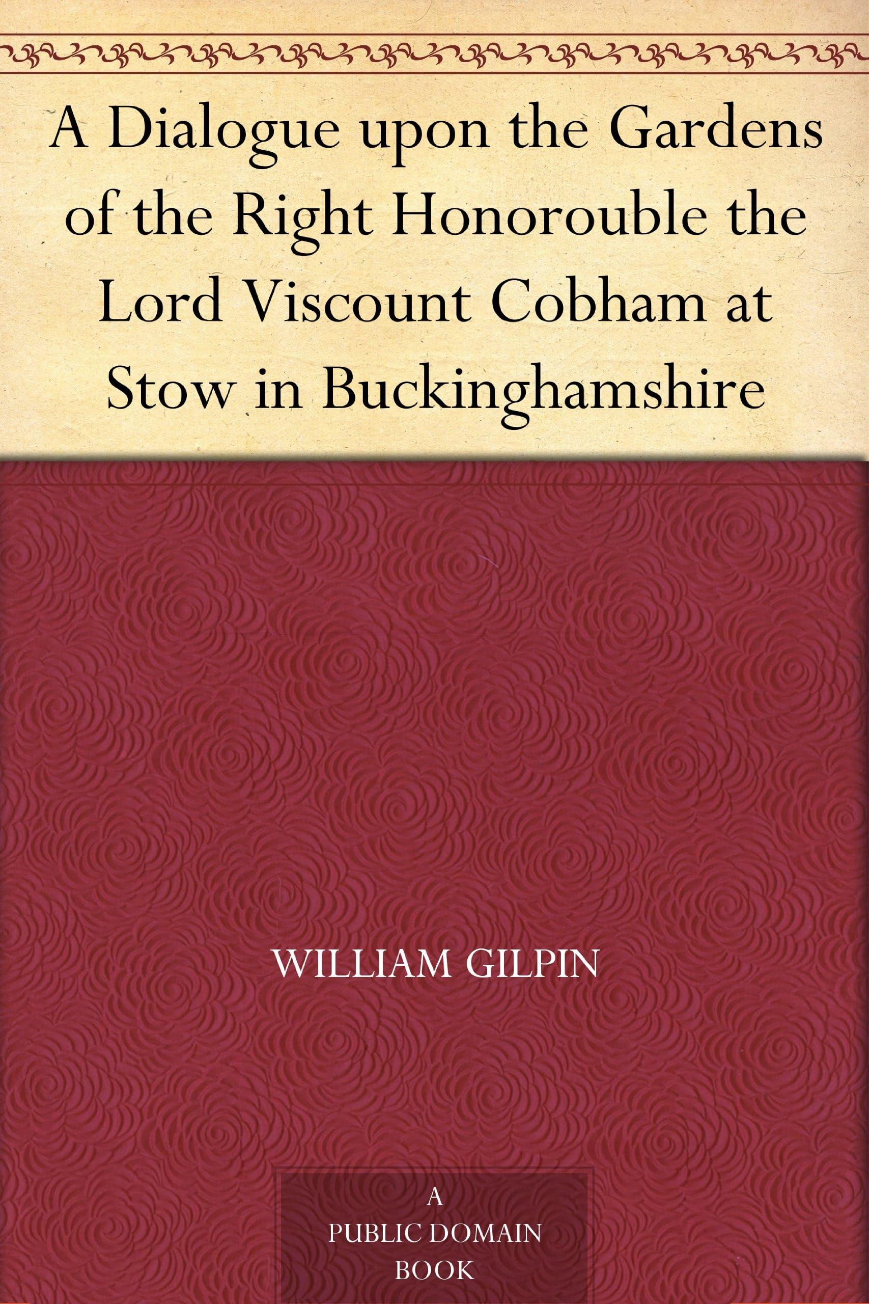 A Dialogue Upon the Gardens of the Right Honorouble the Lord Viscount Cobham at Stow in Buckinghamshire book