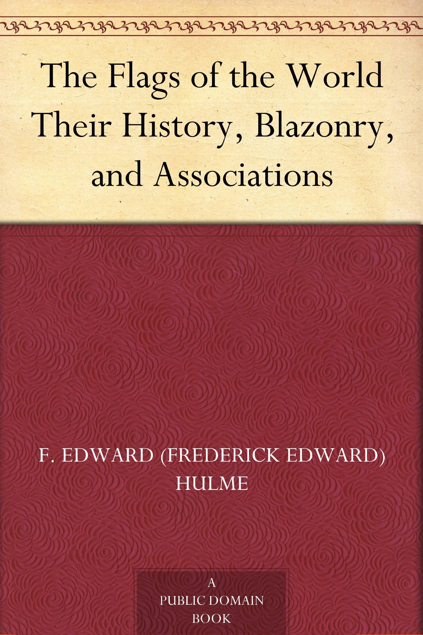 The Flags of the World: Their History, Blazonry, and Associations book