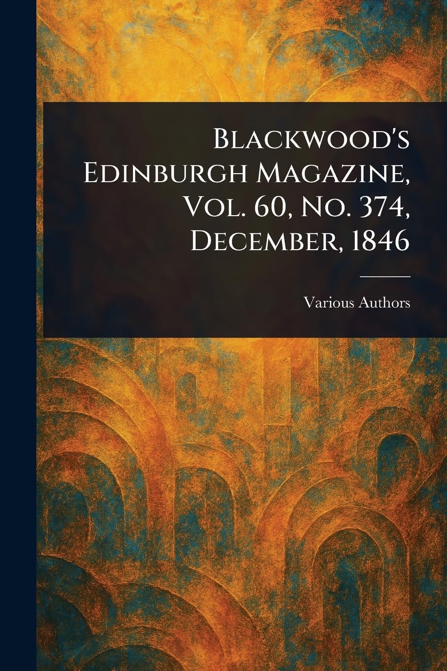 Blackwood's Edinburgh Magazine, Vol. 60, No. 374, December, 1846 book